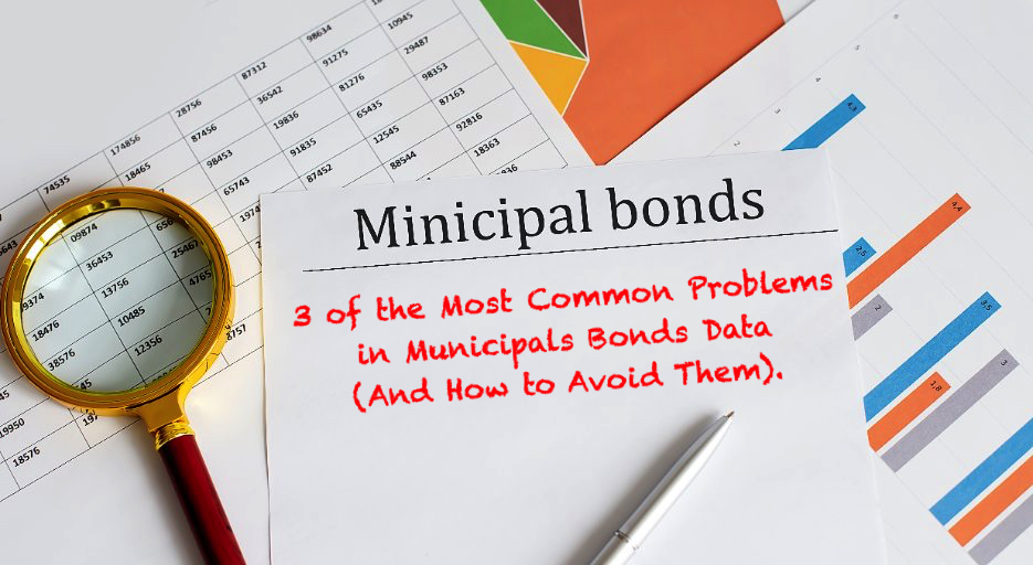3 of the Most Common Problems in Municipals Bonds Data (And How to Avoid Them) - DIH